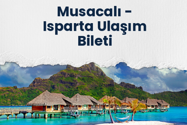 Musacalı → Isparta Ulaşım Bileti