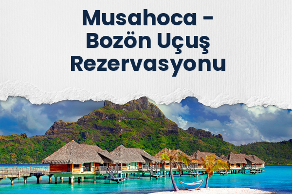 Musahoca → Bozön Uçuş Rezervasyonu