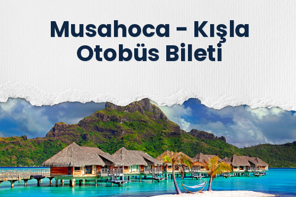 Musahoca → Kışla Otobüs Bileti