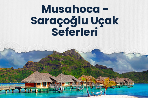 Musahoca → Saraçoğlu Uçak Seferleri