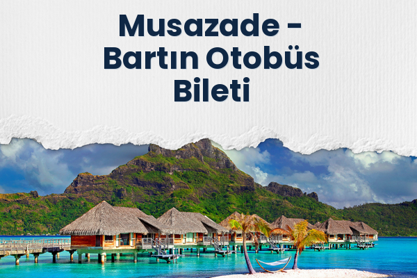 Musazade → Bartın Otobüs Bileti