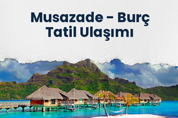 Musazade → Burç Tatil Ulaşımı