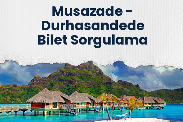 Musazade → Durhasandede Bilet Sorgulama