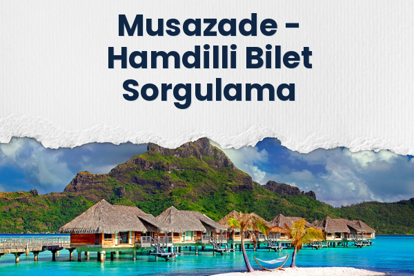 Musazade → Hamdilli Bilet Sorgulama