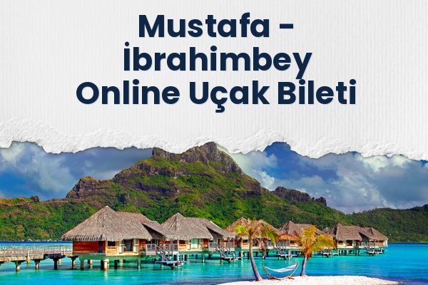 Mustafa → İbrahimbey Online Uçak Bileti