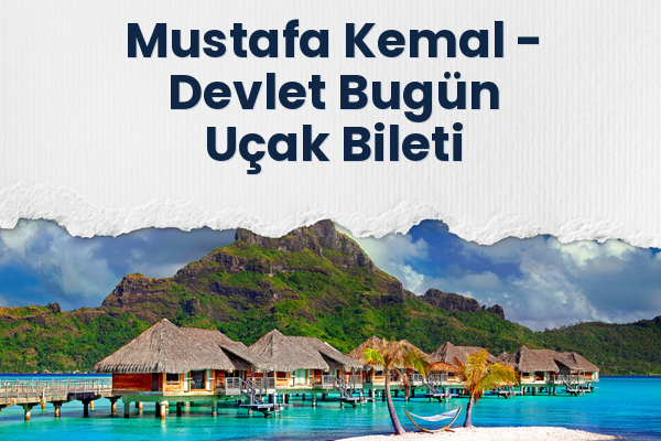 Mustafa Kemal → Devlet Bugün Uçak Bileti