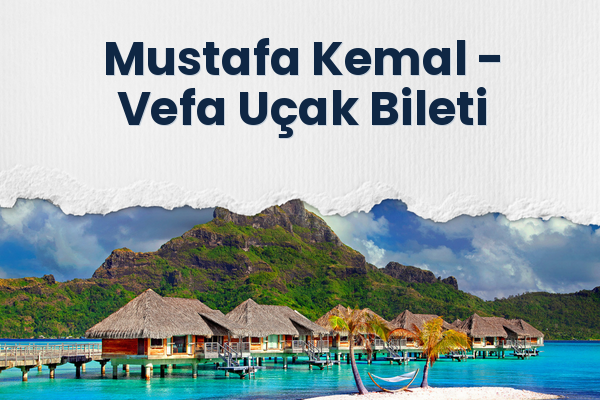 Mustafa Kemal → Vefa Uçak Bileti
