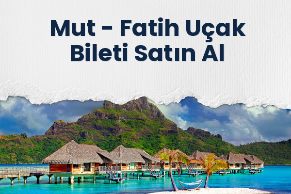 Mut → Fatih Uçak Bileti Satın Al