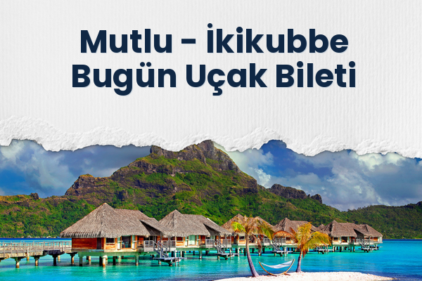 Mutlu → İkikubbe Bugün Uçak Bileti
