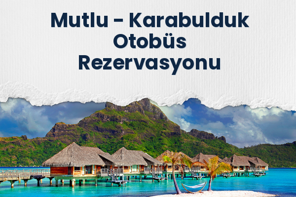 Mutlu → Karabulduk Otobüs Rezervasyonu