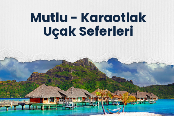 Mutlu → Karaotlak Uçak Seferleri