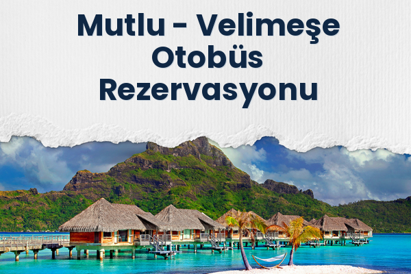 Mutlu → Velimeşe Otobüs Rezervasyonu