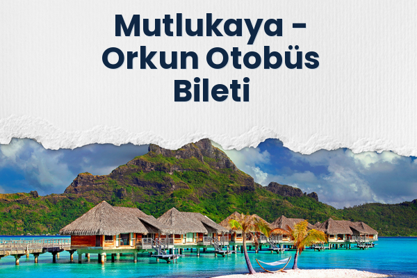 Mutlukaya → Orkun Otobüs Bileti