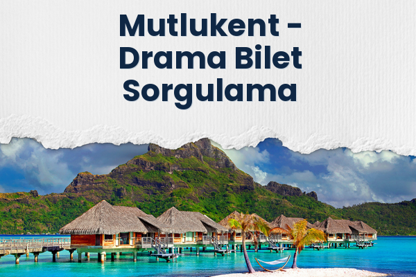 Mutlukent → Drama Bilet Sorgulama