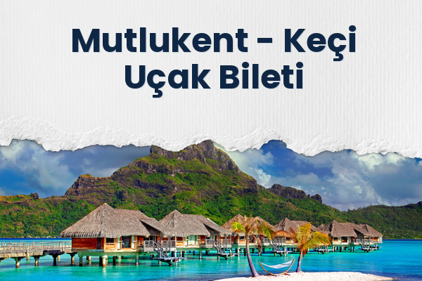Mutlukent → Keçi Uçak Bileti
