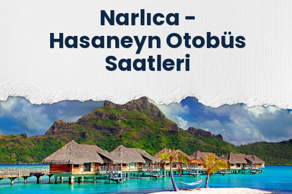 Narlıca → Hasaneyn Otobüs Saatleri