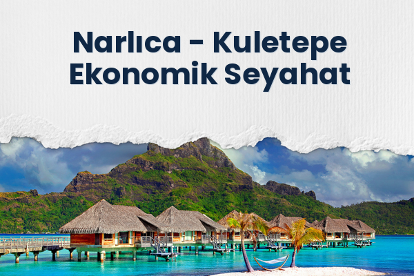Narlıca → Kuletepe Ekonomik Seyahat