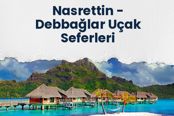 Nasrettin → Debbağlar Uçak Seferleri