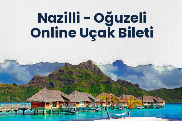 Nazilli → Oğuzeli Online Uçak Bileti