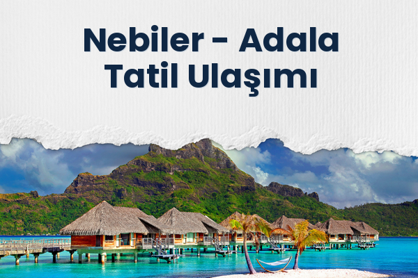 Nebiler → Adala Tatil Ulaşımı