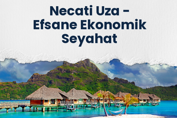 Necati Uza → Efsane Ekonomik Seyahat
