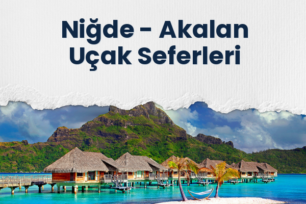 Niğde → Akalan Uçak Seferleri
