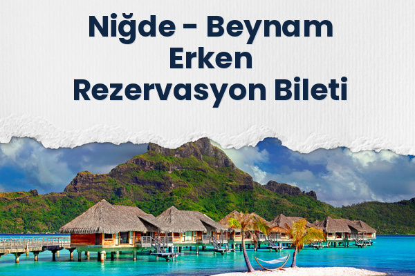 Niğde → Beynam Erken Rezervasyon Bileti