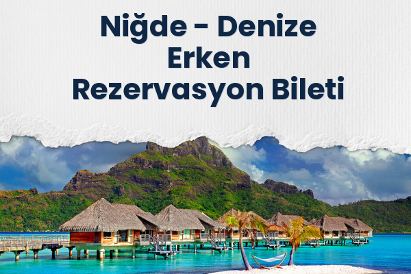 Niğde → Denize Erken Rezervasyon Bileti
