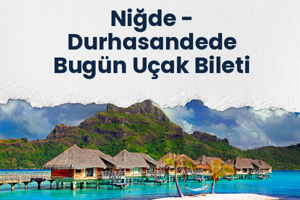 Niğde → Durhasandede Bugün Uçak Bileti