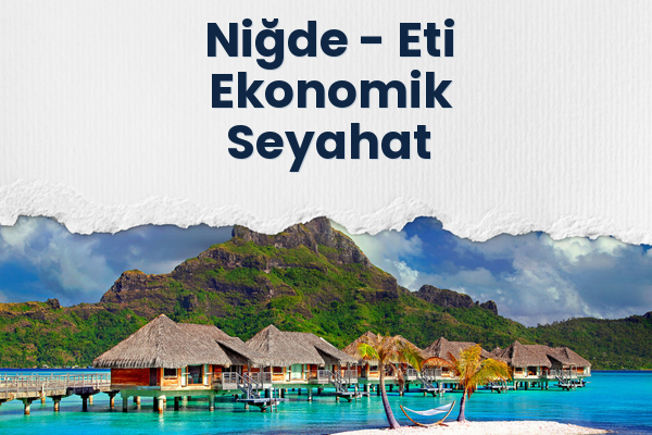 Niğde → Eti Ekonomik Seyahat