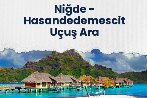 Niğde → Hasandedemescit Uçuş Ara