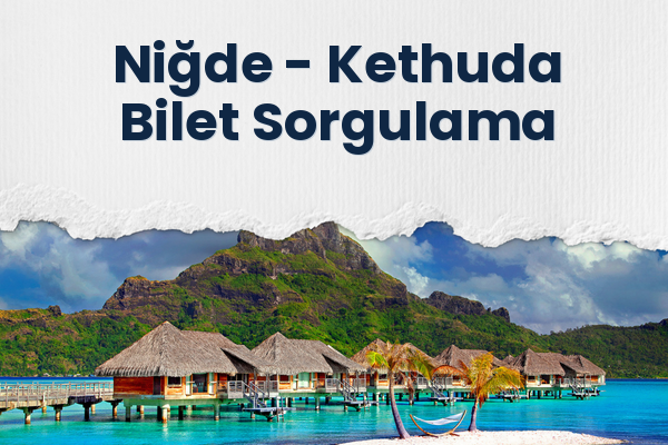 Niğde → Kethuda Bilet Sorgulama