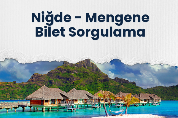 Niğde → Mengene Bilet Sorgulama