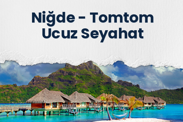Niğde → Tomtom Ucuz Seyahat