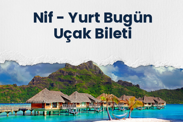 Nif → Yurt Bugün Uçak Bileti