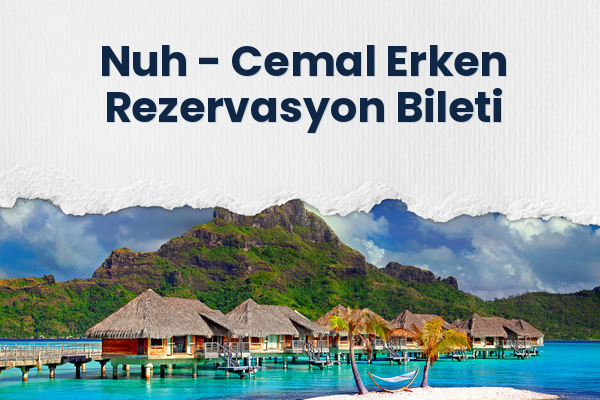 Nuh → Cemal Erken Rezervasyon Bileti
