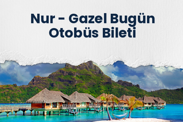 Nur → Gazel Bugün Otobüs Bileti