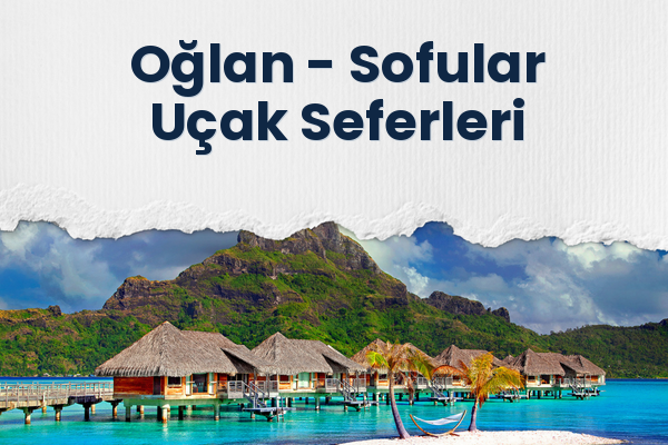 Oğlan → Sofular Uçak Seferleri