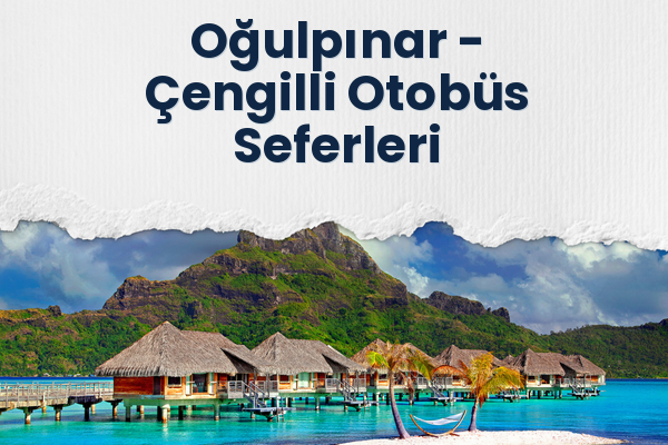 Oğulpınar → Çengilli Otobüs Seferleri