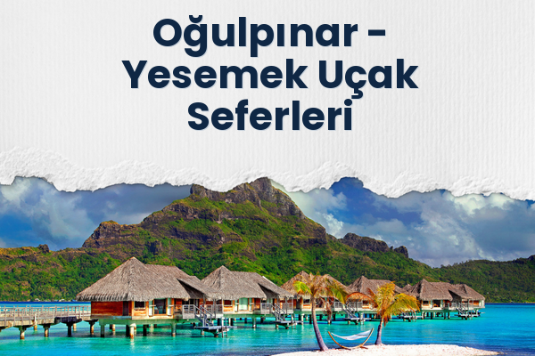Oğulpınar → Yesemek Uçak Seferleri