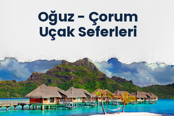 Oğuz → Çorum Uçak Seferleri
