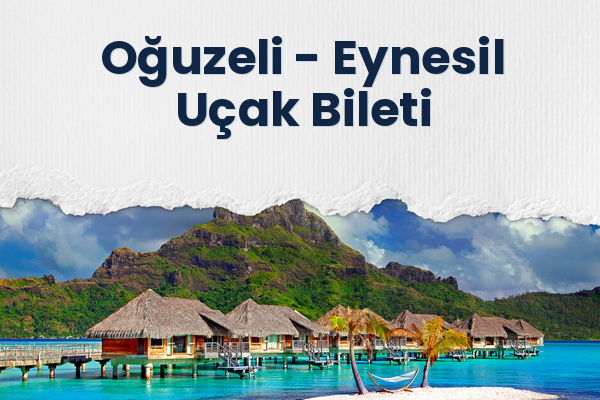 Oğuzeli → Eynesil Uçak Bileti