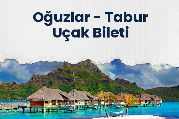 Oğuzlar → Tabur Uçak Bileti