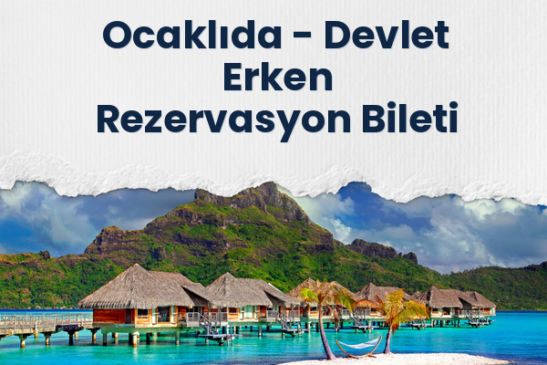 Ocaklıda → Devlet Erken Rezervasyon Bileti
