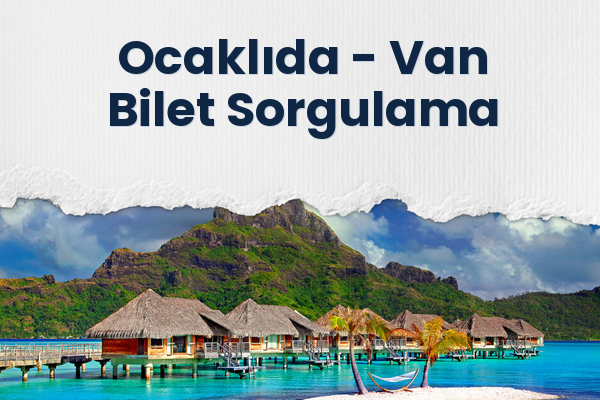 Ocaklıda → Van Bilet Sorgulama