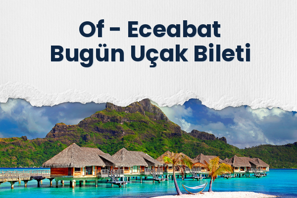 Of → Eceabat Bugün Uçak Bileti