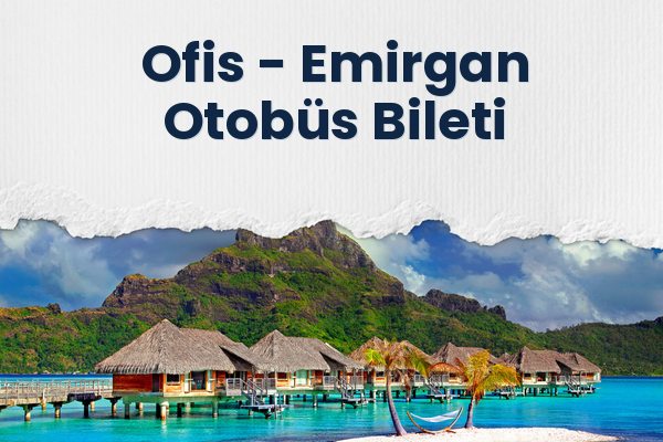 Ofis → Emirgan Otobüs Bileti