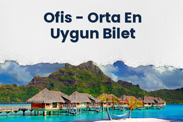 Ofis → Orta En Uygun Bilet