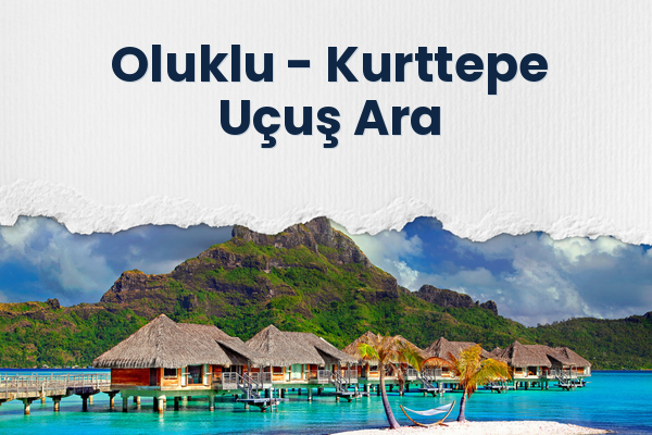 Oluklu → Kurttepe Uçuş Ara
