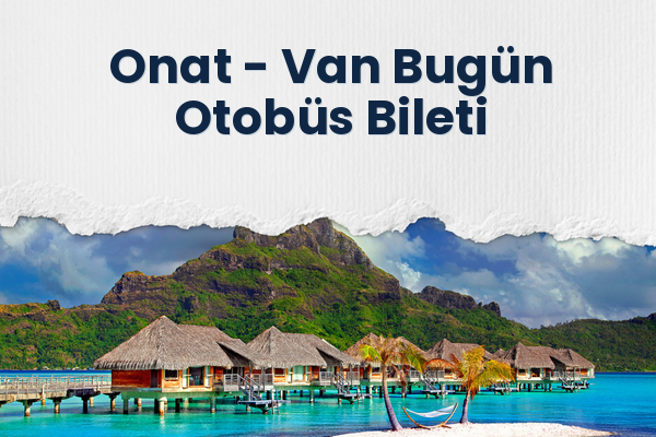Onat → Van Bugün Otobüs Bileti